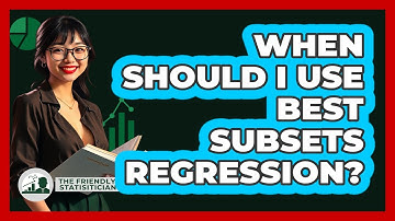 When Should I Use Best Subsets Regression?