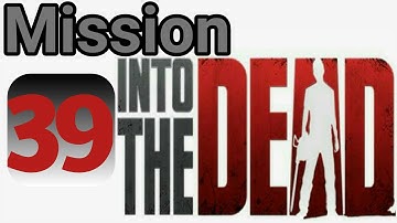 Into The Dead Mission 39 || Part 39 Gameplay walkthrough (Android/iOS)