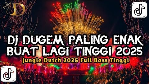 DJ DUGEM PALING ENAK BUAT LAGI TINGGI 2025 FULL BASS JUNGLE DUTCH TERBARU