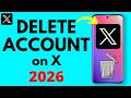 How to Delete X Account - 2026 - Delete Twitter Account