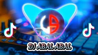 DJ ABAL ABAL‼️Dj terbaru virall tiktok remix