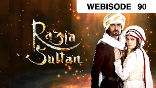 रजय सलतन - Razia Sultan - Webisode - Ep - 90 - Sooraj Thapar,Pankhuri Awasthy -And Tv