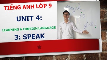 Tiếng Anh lớp 9 - Học SGK - Unit 4: Learning a foreign language - 3: Speak