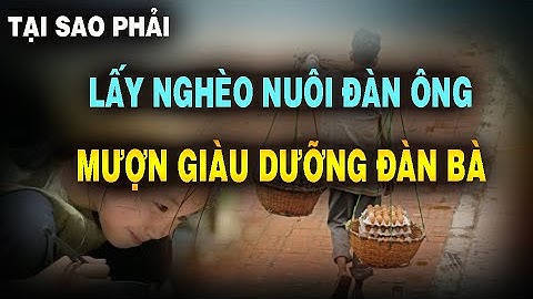 Tại sao phải lấy NGHÈO nuôi đàn ông, mượn GIÀU để dưỡng đàn bà | NGẪM PLUS
