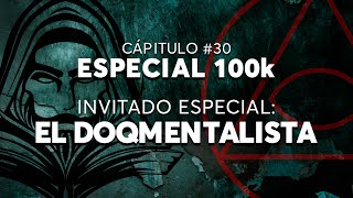 #30 - ESPECIAL 100K - FT. EL DOQMENTALISTA