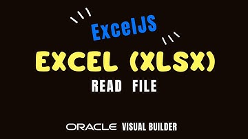 How to read Excel (xlsx) file in Oracle Visual Builder VBCS with ExcelJS library | exceljs.min.js