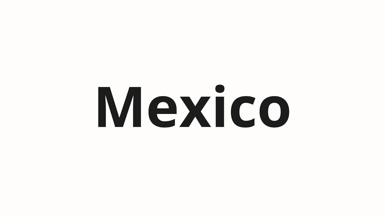 how-to-pronounce-mexico-youtube