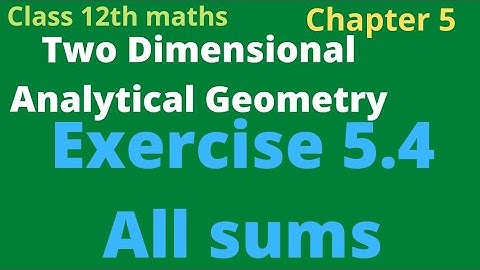 class 12th maths | Exercise 5.4 All sums Two Dimensional Analytical Geometry rho mathematics