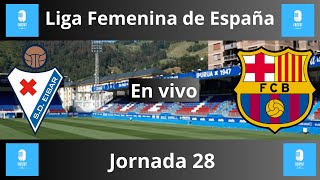 🔴️️Eibar vs Barcelona Liga Femenina de España jornada 28🔴️️ ️ ️ ️