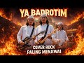 YA BADROTIM ROCK COVER PALING MENGGETARKAN JIWA! SUPER DRAMATIS, PENUH EMOSI, BIKIN MERINDING!