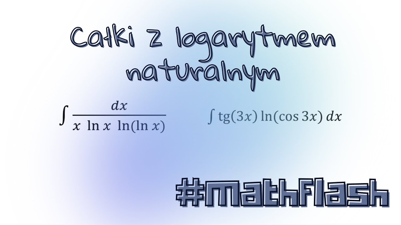 Całki z logarytmem naturalnym mathflash YouTube
