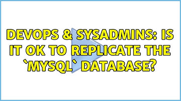 DevOps & SysAdmins: Is it ok to replicate the `mysql` database? (2 Solutions!!)
