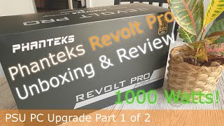 Phanteks Revolt Pro Unboxing Review - Psu Pc Upgrade Part 1 Of 2