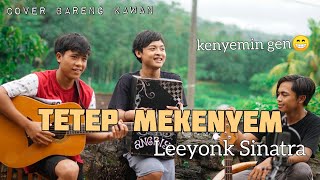 Tetep Mekenyem - Leeyonk Sinatra (Bisma Cover)