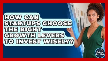 How Can Startups Choose The Right Growth Levers To Invest Wisely? - The Startup Growth Hub