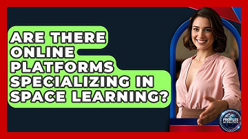 Are There Online Platforms Specializing in Space Learning? - Profiles in Politics