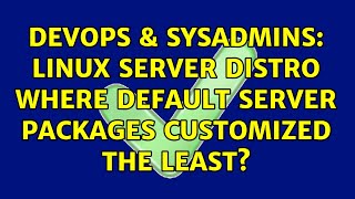 DevOps & SysAdmins: Linux server distro where default server packages customized the least?