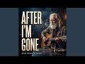 After I M Gone 