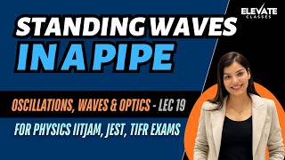 Lec 19: Standing Sound Waves in a Pipe | Dr. Priyanka | Elevate Classes