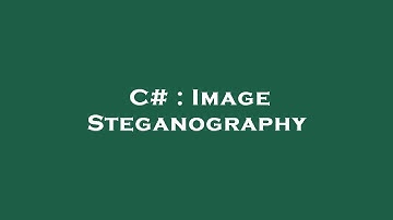 C# : Image Steganography