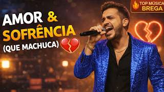 🔥 AMOR & SOFRÊNCIA 2026 💔 | As Mais Tocadas do Brega Romântico | As Que Ainda Doem no Coração