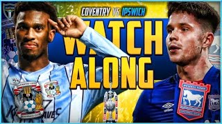 Coventry City vs Ipswich Town LIVE Watchalong! Play Up Sky Blues! 🙌