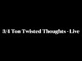 34 ton  twisted thoughts live