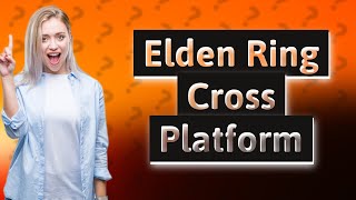 Is Elden Ring full cross platform?