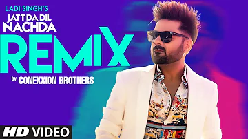 New Punjabi Song | Jatt Da Dil Nachda -Remix | Ladi Singh | Conexxion Brothers | Latest Punjabi Song