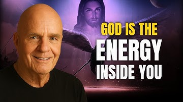 God Isn’t Somewhere Else — God Is the Energy Inside You - Wayne Dyer