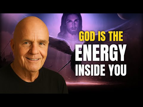 God Isn’t Somewhere Else — God Is the Energy Inside You - Wayne Dyer