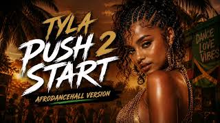 TYLA - PUSH 2 START | Afro-Dancehall Version 