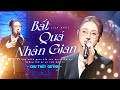 Bất Quá Nhân Gian - Chu Thúy Quỳnh Gây Nghiện Với Giọng Đặc Biệt 🎤