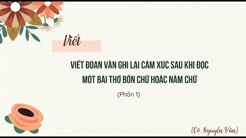 Viết đoạn văn ghi lại cảm xúc sau khi đọc một bài thơ bốn chữ hoặc năm chữ - P. 1 - Văn 7 - Kết nối