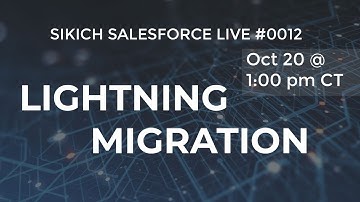 Sikich Salesforce Live #0012: Salesforce Lightning Migration