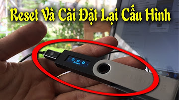 Ví Cứng Bitcoin: Reset Và Cài Đặt Lại Cấu Hình Ví Ledger Nano S