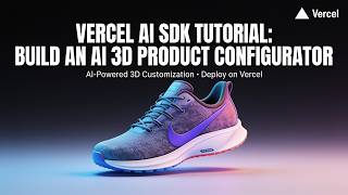 Vercel AI SDK Tutorial: Build an AI 3D Product Configurator Vercel AI SDK Tutorial: Build an AI 3D Product Configurator