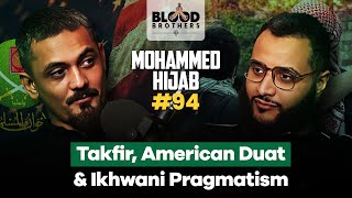 Mohammed Hijab | Takfir, American Duat & Ikhwani Pragmatism | BB #94