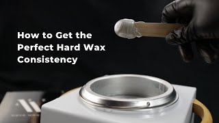 How To Get the Perfect Hard Wax Consistency