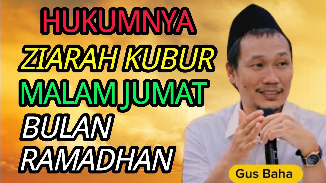 Ngaji Gus Baha Hukumnya Ziarah Kubur Malam Jum'at di Bulan RAMANDHAN 