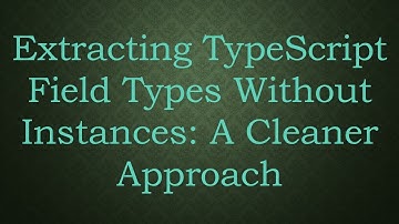 Extracting TypeScript Field Types Without Instances: A Cleaner Approach