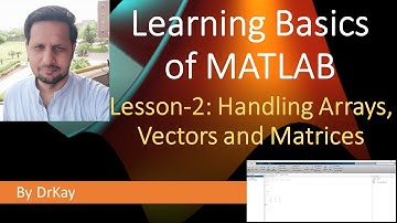 MATLAB Basics Tutorial 2 - Handling Arrays, Vectors and Matrices | Learning MATLAB Basics | DrKay