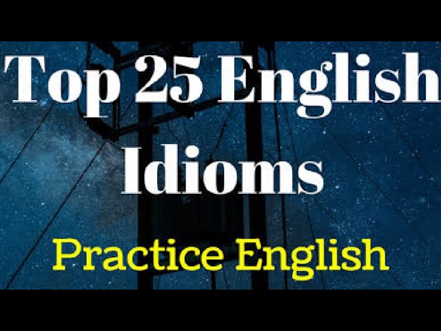25 most useful idioms in our daily life.. enrich your English by using these idioms 25 most useful idioms in our daily life.. enrich your English by using these idioms