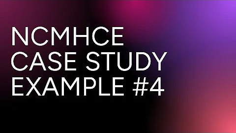 NCMHCE Exam Prep 2025 | Case Study 4 | Assessment, Diagnosis, Treatment Planning, Intervention