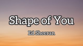 Ed Sheeran - Shape of You [Lyrics]