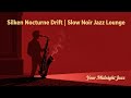 Slow Noir Jazz for Cozy Nights | 1 Hour Mix | Silken Nocturne Drift