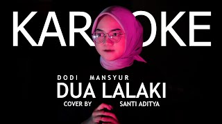 KARAOKE DUA LALAKI - DODI MANSYUR (NADA CEWE) VERSI AKUSTIK