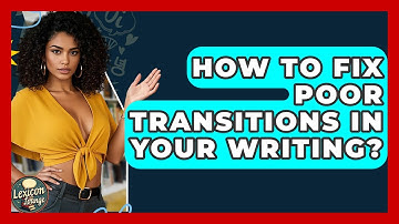 How To Fix Poor Transitions In Your Writing? - Lexicon Lounge