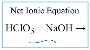 How to Write the Net Ionic Equation for HClO3 + NaOH = NaClO3 + H2O