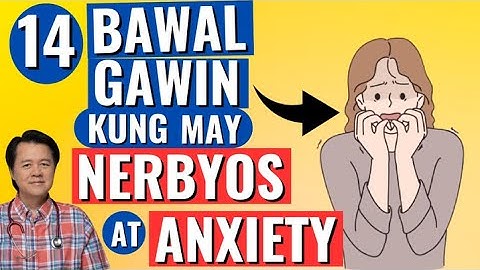 14 Bawal Gawin Kung May Nerbyos at Anxiety. - By Doc Willie Ong (Internist and Cardiologist)